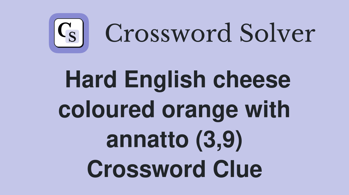Hard English cheese coloured orange with annatto (3,9) Crossword Clue